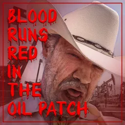 Blood Runs Red in the Oil Patch Podcast artwork