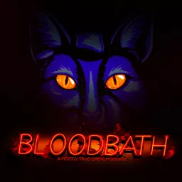 Bloodbath a Mostly True Crime Podcast