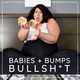 Babies + Bumps + Bullshit Podcast artwork