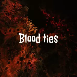 Blood ties Podcast artwork