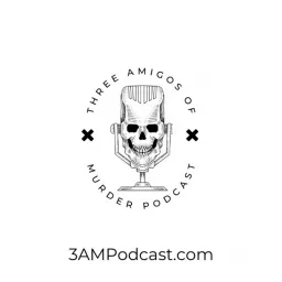 Three Amigos of Murder Podcast artwork