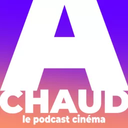 A CHAUD! Le podcast cinéma artwork