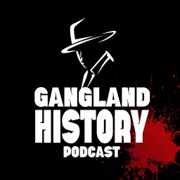The Gangland History Podcast: An Organized Crime & Mafia History Podcast artwork