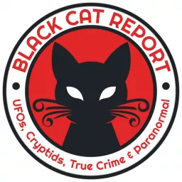 Black Cat Report | UFOs, Cryptids, True Crime & Paranormal Podcast artwork