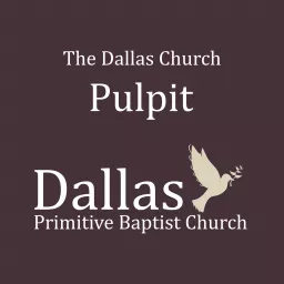 The Dallas Church Pulpit – Dallas Primitive Baptist Church Podcast artwork