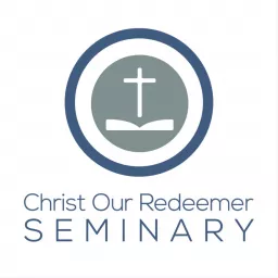 Christ Our Redeemer Seminary Podcast