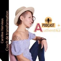 Authentika - Caroline Hervieux - Coach de transformation Podcast artwork