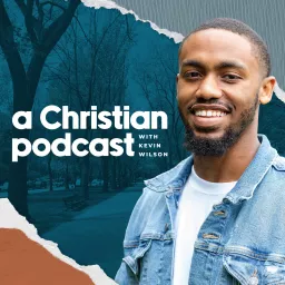 A Christian Podcast with Kevin Wilson artwork