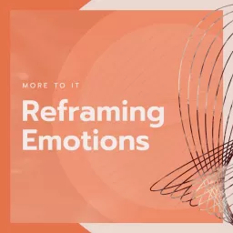 More to It: Reframing Emotions Podcast artwork