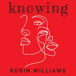 Knowing: Robin Williams Podcast artwork