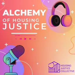 Alchemy of Housing Justice Podcast artwork