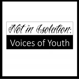 Not In Isolation: Voices of Youth Podcast artwork