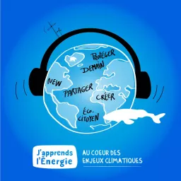 J’apprends l’Energie « Au cœur des enjeux climatiques » Podcast artwork