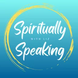 Spiritually Speaking With Liz Podcast artwork