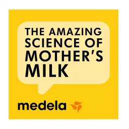 Medela - The amazing science of mother's milk podcast artwork