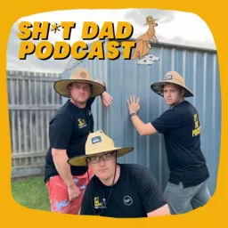 Sh*t Dad Podcast - Fatherhood Experiences of Average Aussie Blokes artwork