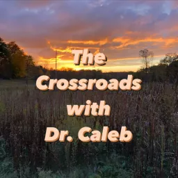 The Crossroads with Dr. Caleb Podcast artwork
