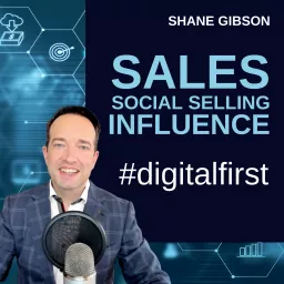 Shane Gibson's Sales Podcast – Social Selling – B2B Sales and Influence