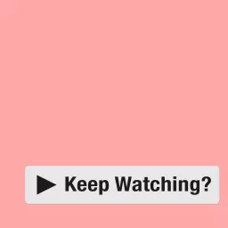Keep Watching? Podcast artwork