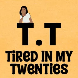 Tired In My Twenties Podcast artwork