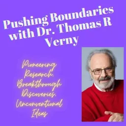 Pushing Boundaries with Dr. Thomas R Verny Podcast artwork