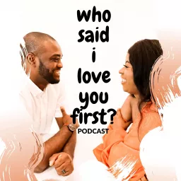 Who Said I Love You First? Podcast artwork