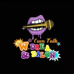 Cum Talk w/ Drea and Dalon