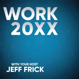 Work 20XX with Jeff Frick Podcast artwork