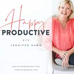 Happy Productive with Jennifer Dawn: Where Business Success Meets Personal Fulfillment Podcast artwork