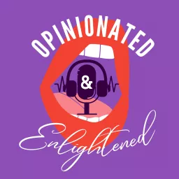 Opinionated & Enlightened Podcast artwork