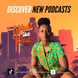 What The Pod? With Tricey Trice Podcast artwork