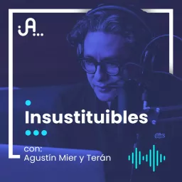 Insustituibles con Agustín Mier y Terán Podcast artwork
