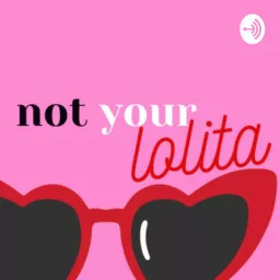 Not Your Lolita Podcast artwork