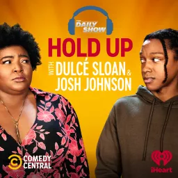 Hold Up with Dulcé Sloan & Josh Johnson from The Daily Show Podcast artwork