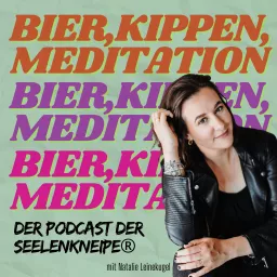 Bier, Kippen, Meditation - der Podcast der Seelenkneipe®