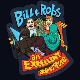 Bill and Robs: An Excellent Adventure Podcast artwork
