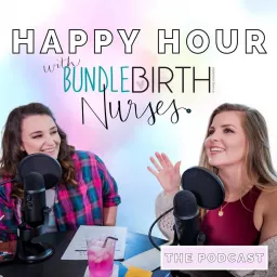 Happy Hour with Bundle Birth Nurses Podcast artwork