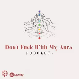 Don't Fuck With My Aura Podcast