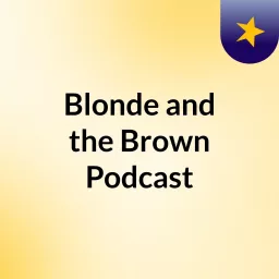 Blonde and the Brown Podcast artwork