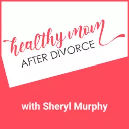 Healthy Mom After Divorce Podcast artwork