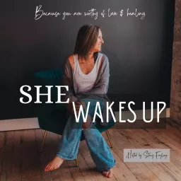 SHE WAKES UP- Because you are worthy of love & healing Podcast artwork