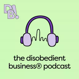 The Disobedient Business® Podcast artwork