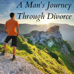 A Man's Journey Through Divorce Podcast artwork