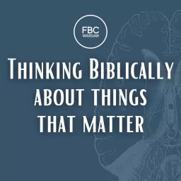 Thinking Biblically About Things That Matter Podcast artwork