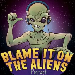 Blame it on the Aliens Podcast artwork
