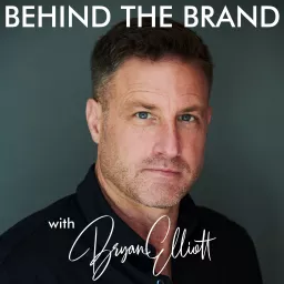 Behind the Brand with Bryan Elliott Podcast artwork