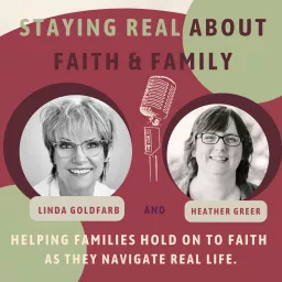 Staying Real About Faith & Family Podcast artwork