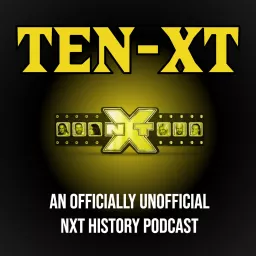 TEN-XT: A WWE NXT History Podcast