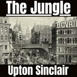 The Jungle - Upton Sinclair Podcast artwork