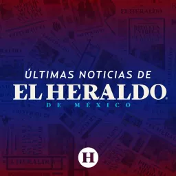 Últimas Noticias de El Heraldo de México Podcast artwork